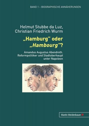 Stock image for Hamburg" oder "Hambourg" : Amandus Augustus Abendroth. Reformpolitiker und Stadtoberhaupt unter Napoleon. Band 2 - Dokumente und Daten. for sale by St. Jrgen Antiquariat