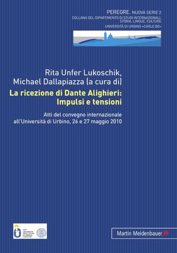 Stock image for La ricezione di Dante Alighieri: Impulsi e tensioni: Atti del convegno internazionale all'Universit di Urbino, 26 e 27 maggio 2010 (Peregre Nuova . Dipartimento Di Studi Inte) (Italian Edition) for sale by Ria Christie Collections