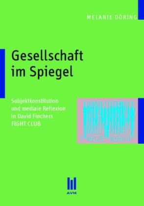 Stock image for Gesellschaft im Spiegel: Subjektkonstitution und mediale Reflexion in David Finchers FIGHT CLUB for sale by medimops