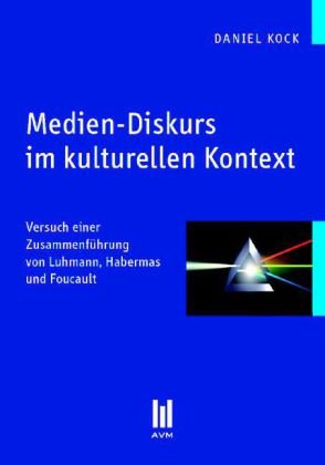 9783899754124: Medien-Diskurs im kulturellen Kontext: Versuch einer Zusammenfhrung von Luhmann, Habermas und Foucault