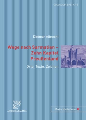 Beispielbild fr Wege nach Sarmatien - Zehn Kapitel Preuenland: Orte, Texte, Zeichen zum Verkauf von medimops