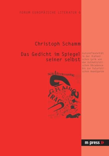 Imagen de archivo de Das Gedicht im Spiegel seiner selbst: Autoreflexivitat in der italienischen Lyrik von der sthetizistischen Decadence bis zur futuristischen Avantgarde. Forum Europische Literatur 6. (Diss 2003, Mnchen) a la venta por Antiquariat  >Im Autorenregister<