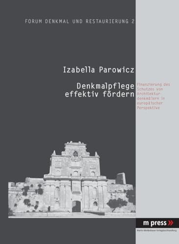 9783899756074: Denkmalpflege Effektiv Foerdern: Finanzierung Des Schutzes Von Architekturdenkmaelern in Europaeischer Perspektive