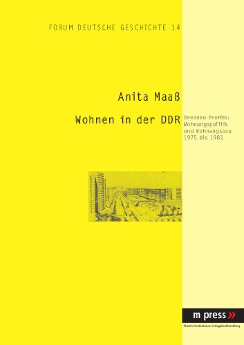 Wohnen in der DDR : Dresden-Prohlis: Wohnungspolitik und Wohnungsbau 1975 bis 1981 - Anita Maaß