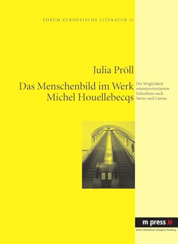 9783899756425: Das Menschenbild Im Werk Michel Houellebecqs: Die Moeglichkeit Existenzorientierten Schreibens Nach Sartre Und Camus