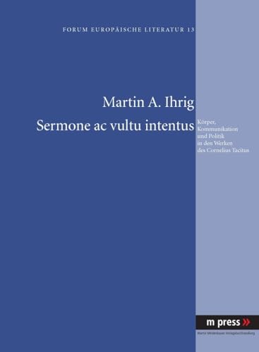 9783899756463: Sermone ac vultu intentus: Krper, Kommunikation und Politik in den Werken des Cornelius Tacitus (German Edition)