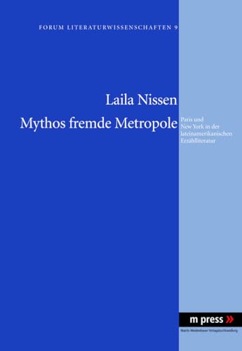 9783899757408: Mythos Fremde Metropole: Paris Und New York in Der Lateinamerikanischen Erzaehlliteratur