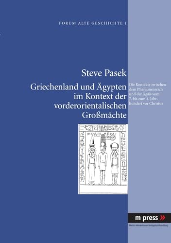 9783899757446: Griechenland Und Aegypten Im Kontext Der Vorderorientalischen Grossmaechte: Die Kontakte Zwischen Dem Pharaonenreich Und Der Aegaeis Vom 7 Bis Zum 4 Jahrhundert Vor Christus