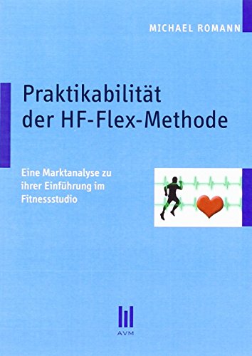 Stock image for Praktikabilitt der HF-Flex-Methode Eine Marktanalyse zu ihrer Einfhrung im Fitnessstudio for sale by Buchpark