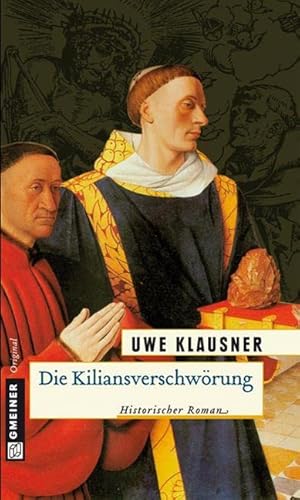 Die Kiliansverschwörung. Historischer Roman. - Klausner, Uwe