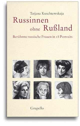 Russinnen ohne Rußland: Berühmte russische Frauen in 18 Portraits - Kuschtewskaja, Tatjana