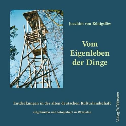 Stock image for Vom Eigenleben der Dinge: Entdeckungen in der alten deutschen Kulturlandschaft aufgefunden und fotografiert in Westfalen for sale by medimops