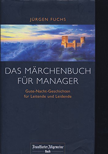 Imagen de archivo de Das Mrchenbuch fr Manager. 'Gute Nacht-Geschichten' fr Leitende und Leidende a la venta por medimops