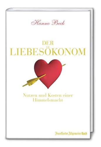 Imagen de archivo de Der Liebeskonom: Von Kosten und Nutzen einer Himmelsmacht a la venta por medimops