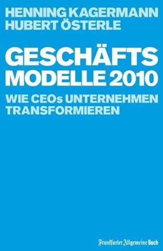 Stock image for Geschftsmodelle 2010: Wie CEOs Unternehmen transformieren [Gebundene Ausgabe] von Henning Kagermann Hubert sterle for sale by BUCHSERVICE / ANTIQUARIAT Lars Lutzer