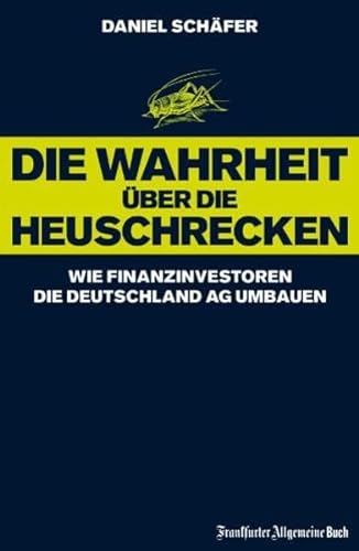 9783899811193: Die Wahrheit über die Heuschrecken: Wie Finanzinvestoren die Deutschland AG umbauen