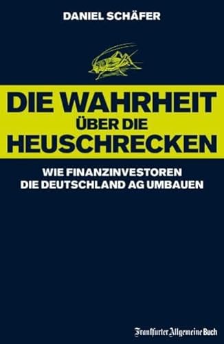 Imagen de archivo de Die Wahrheit über die Heuschrecken: Wie Finanzinvestoren die Deutschland AG umbauen a la venta por WorldofBooks