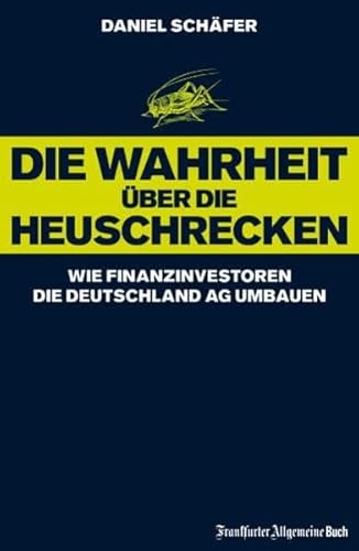 Stock image for Die Wahrheit über die Heuschrecken: Wie Finanzinvestoren die Deutschland AG umbauen for sale by WorldofBooks