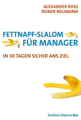 Fettnapf-Slalom für Manager. In 30 Tagen sicher ans Ziel. Ein Frankfurter Allgemeine Buch - Ross,Alexander/Neumann,Reiner