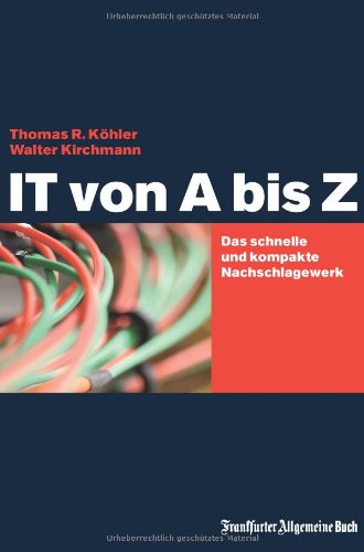 IT von A bis Z: Das schnelle und kompakte Nachschlagewerk - Köhler, Thomas R., Kirchmann, Walter