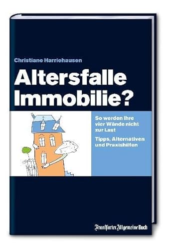 Beispielbild fr Altersfalle Immobilie: So werden Ihre vier Wnde nicht zur Last. Tipps, Alternativen und Praxishilfen zum Verkauf von medimops