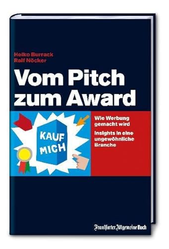 Imagen de archivo de Vom Pitch zum Award: Wie Werbung gemacht wird. Insights in eine ungewhnliche Branche a la venta por medimops