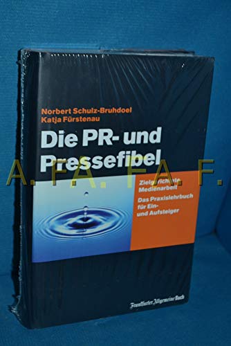 Stock image for Die PR- und Pressefibel: Ein Praxisbuch fr Ein- und Aufsteiger: Zielgerichtete Medienarbeit. Das Praxisbuch fr Ein- und Aufsteiger for sale by medimops