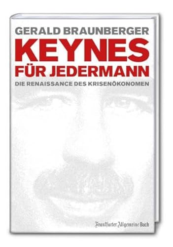 Keynes für jedermann: Die Renaissance des Krisenökonomen - Gerald Braunberger