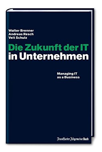 Stock image for Die Zukunft der IT in Unternehmen: Managing IT as a Business for sale by medimops