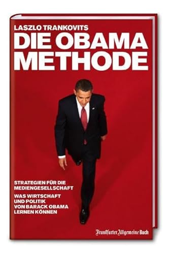 Die Obama-Methode: Strategien für die Mediengesellschaft. Was Wirtschaft und Politik von Barack Obama lernen können - Laszlo, Trankovits