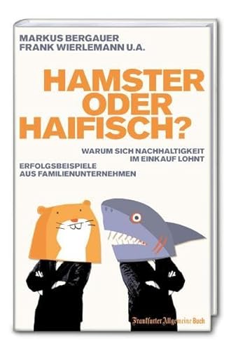 Hamster oder Haifisch?: Warum sich Nachhaltigkeit im Einkauf lohnt. Erfolgsbeispiele aus Familienunternehmen - Markus Bergauer, Frank Wierlemann