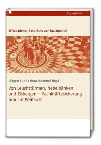 Von Leuchttürmen, Nebelbänken und Eisbergen - Fachkräftesicherung braucht Weitsicht (Wiesbadener Gespräche) - Hummel, Nora