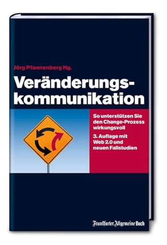 Veränderungskommunikation: So unterstützen Sie den Change-Prozess wirkungsvoll - Jörg Pfannenberg