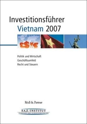 Beispielbild fr Investitionsfhrer Vietnam 2007: Politik und Wirtschaft, Geschftsumfeld, Recht und Steuern zum Verkauf von medimops
