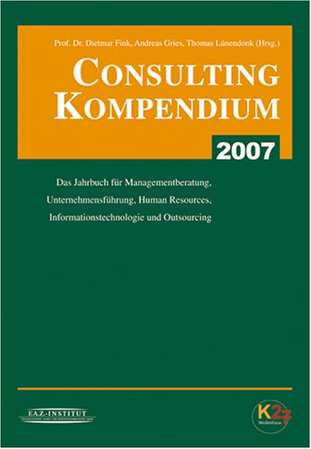 Stock image for Consulting Kompendium 2007 : Das Jahrbuch fr Managementberatung, Unternehmensfhrung, Human Resources und Informationstechnologie for sale by Buchpark