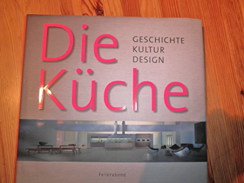 Imagen de archivo de Die Kche : Geschichte, Kultur, Design. a la venta por Antiquariat KAMAS
