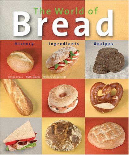 9783899850581: The World of Bread: History - Ingredients - Recipes