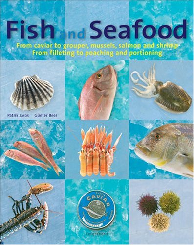 Beispielbild fr Fish and Seafood: From caviar to grouper, mussels, salmon and shrimp : From filleting to poaching and portioning zum Verkauf von Wonder Book