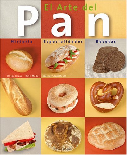 9783899850864: El Arte Del Pan / the Art of Bread: Historia, Especialidades, Recetas