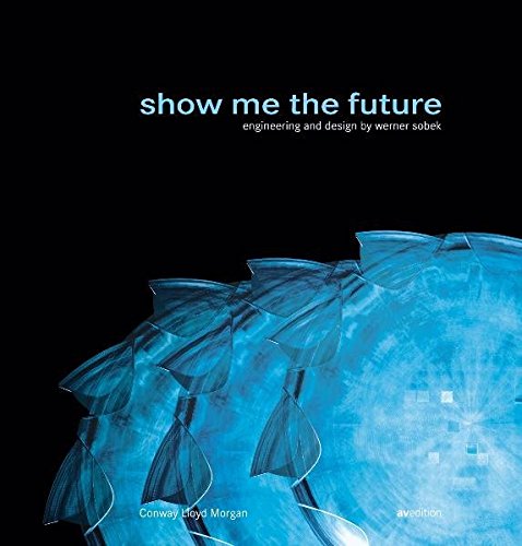 9783899860313: Show Me the Future: Engineering and Design by Werner Sobek