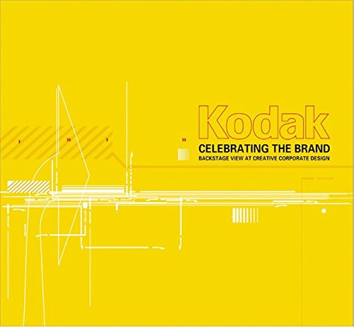 Imagen de archivo de KODAK: CELEBRATING THE BRAND : BACKSTAGE VIEW OF CREATIVE CORPORATE DESIGN a la venta por Better World Books