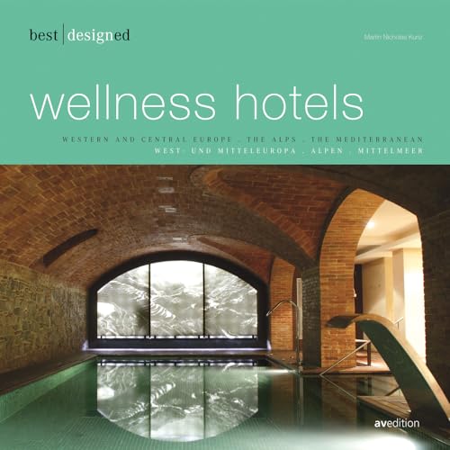 9783899860900: Best Designed Wellness Hotels: Western and Central Europe, the Alps, the Mediterranean Pt. 1 (Best Designed)