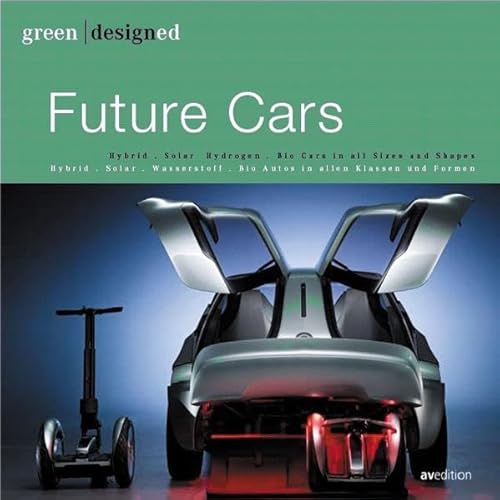 Imagen de archivo de Future Cars : Bio Fuel, Hybrid, Electric, Hydrogen, Fuel Economy in All Shapes and Sizes/ Bio-Treibstoff, Hybrid, Elektro, Wasserstoff, Sparsame Autos in Allen Klassen und Formen a la venta por Better World Books Ltd