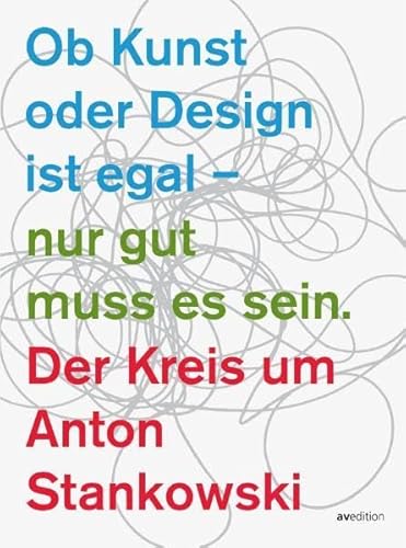 Ob Kunst oder Design - nur gut muss es sein. Der Kreis um Anton Stankowski.