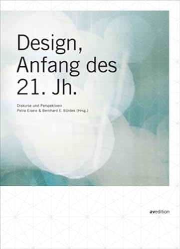 Design, Anfang des 21. Jahrhunderts : Diskurse und Perspektiven - Petra Eisele