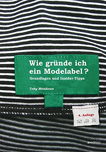 Stock image for Wie grnde ich ein Modelabel - Grundlagen und Insidertipps: 3., erweiterte Neuauflage! for sale by medimops