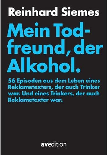 Beispielbild fr Mein Todfreund, der Alkohol.: 56 Episoden aus dem Leben eines Reklametexters, der auch Trinker war. Und eines Trinkers, der auch Reklametexter war. zum Verkauf von medimops