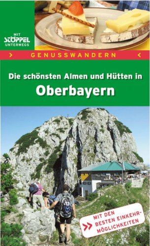 Genusswandern: Die schönsten Almen + Hütten in Oberbayern - Manfred Kittel