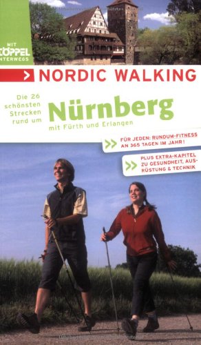 Stock image for Nordic Walking - Die schnsten Strecken rund um Nrnberg. Die 26 schnsten Strecken mit Frth und Erlangen for sale by medimops