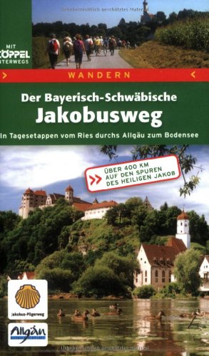 Beispielbild fr Der Bayerisch-Schwbische Jakobusweg. In Tagesetappen vom Ries durchs Allgu zum Bodensee zum Verkauf von medimops